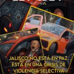 JALISCO NO ESTÁ EN PAZ. ESTÁ EN UNA CRISIS DE VIOLENCIA SELECTIVA