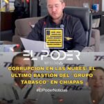 CORRUPCIÓN EN LAS NUBES: EL ÚLTIMO BASTIÓN DEL “GRUPO TABASCO” EN CHIAPAS