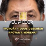 “NOROÑA ‘TODOS DEBERÍAN APOYAR A MORENA