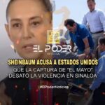SHEINBAUM ACUSA A ESTADOS UNIDOS POR LA CAPTURA DE “EL MAYO”