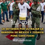 LO DETIENEN POR ULTRAJAR LA BANDERA DE MÉXICO Y TODAVÍA PONE CARA FUCHI