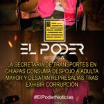 LA SECRETARÍA DE TRANSPORTES EN CHIAPAS CONSUMA DESPOJO A ADULTA MAYOR Y DESATAN REPRESALIAS TRAS EXHIBIR CORRUPCIÓN