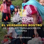 EL VERDADERO ROSTRO DE LA MUJER TRABAJADORA EN CHIAPAS