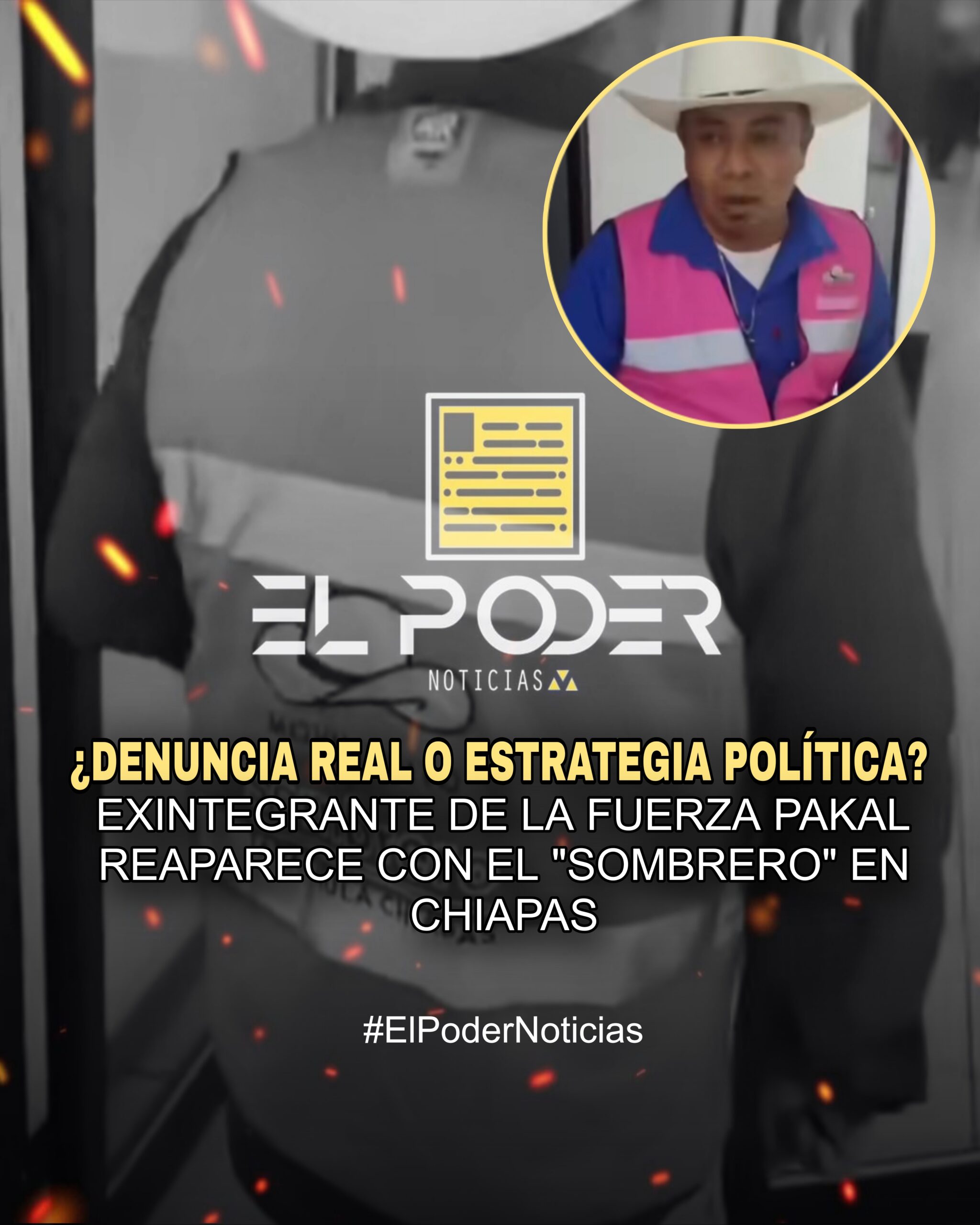 EXINTEGRANTE DE LA FUERZA PAKAL DENUNCIA CORRUPCIÓN Y REAPARECE CON EL “MOVIMIENTO DEL SOMBRERO” EN CHIAPAS
